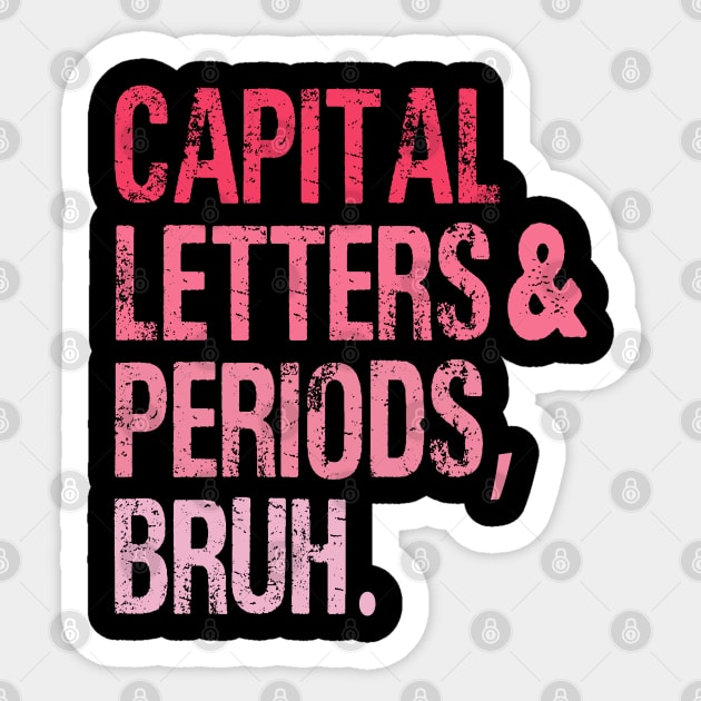 Capital Letters And Periods Bruh Vintage Funny Teacher Sticker by WildFoxFarmCo